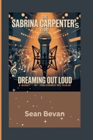 The Sabrina Carpenter’s story: Dreaming out Loud: A Journey of Fearlessness and Passion B0F6JNQLH9 Book Cover