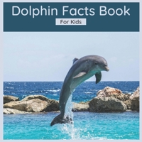 Dolphin Facts Book For Kids: 50 Interesting Facts About Dolphins B0B15MGB2R Book Cover