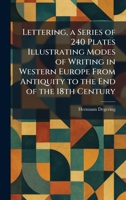 Lettering, a Series of 240 Plates Illustrating Modes of Writing in Western Europe From Antiquity to the End of the 18th Century 1025792882 Book Cover
