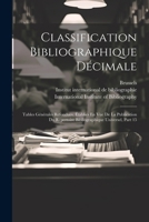 Classification Bibliographique Décimale: Tables Générales Refondues, Établies En Vue De La Publication Du Répertoire Bibliographique Universel, Part 15 (French Edition) 1022572350 Book Cover