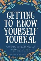 Getting to Know Yourself Journal: A journal with prompts to have fun learning about yourself in your everyday life. 1533325243 Book Cover