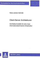 Client-Server Architekturen: Architekturmodelle Fuer Eine Neue Informationstechnische Infrastruktur 3631470363 Book Cover