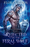 Rejected by the Feral Wolf: A Wolf Shifter Rejected Mate Paranormal Romance (Fated Bonds Saga) B0F7H2W7MD Book Cover