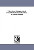 University of Michigan Athletic Annual an Authoritative Handbook of Athletic Statistics 1425572154 Book Cover