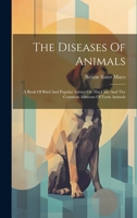 The Diseases Of Animals: A Book Of Brief And Popular Advice On The Care And The Common Ailments Of Farm Animals 1021547506 Book Cover