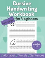 Cursive Handwriting Workbook for Beginners: Beginner Alphabet, Words, Sentences for Grades 1-3 | Includes Coloring, Tracing, Uppercase and Lowercase Letters B08JDTQZLG Book Cover