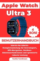 Apple Watch Ultra 3 Benutzerhandbuch: Schritt-für-Schritt-Komplettanleitung für Extremsport, GPS-Navigation, Outdoor-Abenteuerfunktionen und ... (Ultimate User Guide Series) (German Edition) B0G7F2PJB3 Book Cover