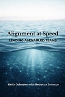 Alignment at Speed: Leading AI-Enabled Teams (The Leadership Shift Series) 197150307X Book Cover