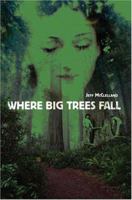 Where Big Trees Fall 0595325084 Book Cover