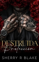 Destruida Por La Protección: Un Romance Mafioso De Proximidad Forzada Y Segunda Oportunidad (Sindicato Feretti) (Spanish Edition) B0FPNJZ46Q Book Cover