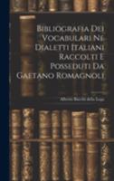 Bibliografia dei Vocabulari ne Dialetti Italiani Raccolti e Posseduti da Gaetano Romagnoli 1019816066 Book Cover