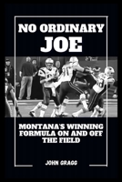 No Ordinary Joe: Montana's Winning Formula On and Off the Field B0CVQH7VFR Book Cover