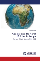 Gender and Electoral Politics in Kenya: The Case of Gusii Women, 1990-2002 3659425737 Book Cover