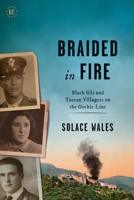BRAIDED IN FIRE: Black GIs and Tuscan Villagers on the Gothic Line 1944 1948496038 Book Cover