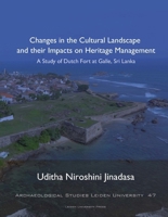 Changes in the Cultural Landscape and their Impacts on Heritage Management: A Study of Dutch Fort at Galle, Sri Lanka 9087283407 Book Cover