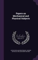 Papers on Mechanical and Physical Subjects 1178263169 Book Cover