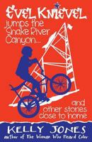 Evel Knievel Jumps the Snake River Canyon: And Other Stories Close to Home 0991446801 Book Cover