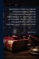 Introduction au droit international privé, contenant une étude historique et critique de la théorie des statuts et des rapports de cette théorie avec la code civil 1178619680 Book Cover