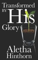 Transformed by His Glory 1650137397 Book Cover