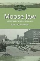 Moose Jaw: A History in Words and Pictures 1772760463 Book Cover