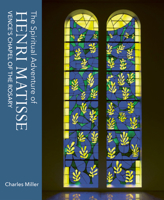 The Spiritual Adventure of Henri Matisse: Vence's Chapel of the Rosary 1911397583 Book Cover