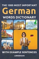 The 1000 Most Important German Words Dictionary: Learn New Vocabulary With Example Sentences - Organized by Topics - For Beginners (A1/A2) B0CN56FK1G Book Cover