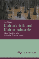 Kulturkritik und Kulturindustrie: Über Traditionelle Kritische Theorie heute (German Edition) 3662704994 Book Cover