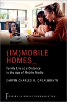 (Im)Mobile Homes: Family Life at a Distance in the Age of Mobile Media 0197524834 Book Cover