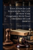 Education In Law Schools In The City Of New York Compared With That Obtained In Law Offices... 1271371928 Book Cover