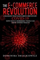 The E-commerce Revolution: Changes That Have Been Driven by COVID-19 How Such a Horrible Thing Can Grow Other's Wealth? B0997W2P7F Book Cover