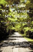 My Son, My Father, My Hero: One Family's Journey with Cancer 1440197253 Book Cover
