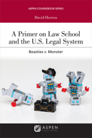 A Primer on Law School and the U.S. Legal System: Beasties v. Monster (Aspen Student Treatise) 1543821138 Book Cover