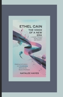 ETHEL CAIN: THE VOICE OF A NEW ERA - A JOURNEY THROUGH SOUND, STORY, AND IDENTITY: Exploring the Evolution of a Groundbreaking Artist and the Sound of Resilience B0DT4PFQZZ Book Cover
