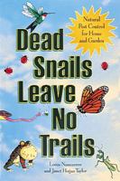 Dead Snails Leave No Trails: Natural Pest Control for Home and Garden 1607743191 Book Cover
