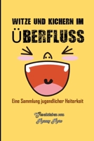 WITZE UND KICHERN IM ÜBERFLUSS: Eine Sammlung jugendlicher Heiterkeit B0CD11613K Book Cover