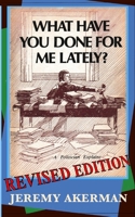 What Have You Done for Me Lately?: a politician explains 1990187293 Book Cover