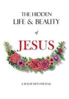 The Hidden Life and Beauty of Jesus : A 28 Day Devotional 0994273436 Book Cover