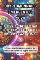 Crypto-monnaies émergentes 2024 : Guide du débutant sur les monnaies numériques et les stratégies d'investissement: Tactiques et visions pour ... des crypto-monnaies en 2024 (Italian Edition) B0CTH8G2HR Book Cover