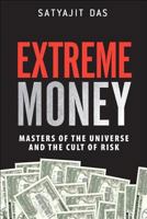 Extreme Money: Masters of the Universe and the Cult of Risk 0132790076 Book Cover