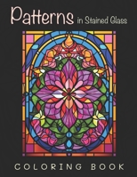 Patterns in Stained Glass: A Gorgeous Adult Coloring Book B0CDNM8N27 Book Cover