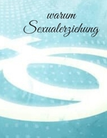 warum Sexualerziehung: Der Sexualunterricht bereitet einen Jugendlichen darauf vor, sich später in einen Elternteil zu verwandeln, der so ruh B089D3SC2W Book Cover