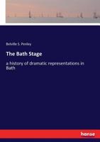 The Bath Stage: A History of Dramatic Representations in Bath 1112461302 Book Cover