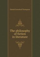 The Philosophy of Fiction in Literature; an Essay 1017298548 Book Cover