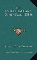 The Amber Heart and Other Plays 0548825602 Book Cover