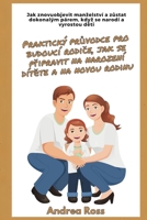 Praktický pruvodce pro budoucí rodice, jak se pripravit na narození dítete a na novou rodinu: Objevte znovu manzelství a ... kdyz se narodí deti (Czech Edition) B0CL5K6RXC Book Cover