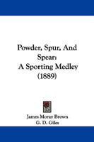 Powder, Spur, and Spear: A Sporting Medley 114611169X Book Cover