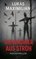 Die Wächter aus Stroh-Psychothriller (German Edition) B0FNQGBZ1K Book Cover