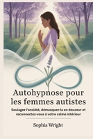 Autohypnose pour les femmes autistes: Soulagez l'anxiété, démasquez-la en douceur et reconnectez-vous à votre calme intérieur (French Edition) B0FPBF5TK9 Book Cover