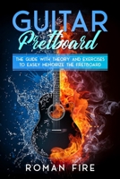 Guitar Fretboard: The Guide with Theory and Exercises to Easily Memorize the Fretboard (Guitar Lessons) B08B33YB6K Book Cover