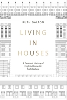 Living in Houses: A Personal History of English Domestic Architecture 1848224958 Book Cover